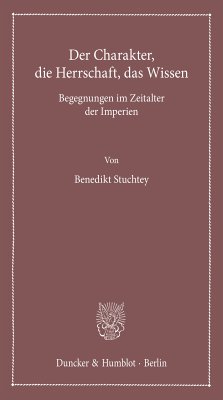 Der Charakter, die Herrschaft, das Wissen. (eBook, PDF) - Stuchtey, Benedikt