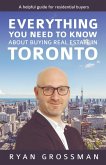 Everything You Need to Know About Buying Real Estate in Toronto (eBook, ePUB)