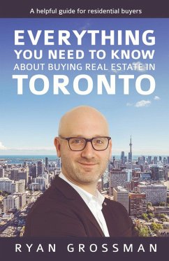 Everything You Need to Know About Buying Real Estate in Toronto (eBook, ePUB) - Grossman, Ryan