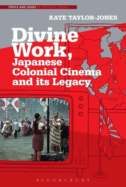 Divine Work, Japanese Colonial Cinema and its Legacy (eBook, PDF)