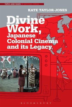 Divine Work, Japanese Colonial Cinema and its Legacy (eBook, ePUB) - Taylor-Jones, Kate
