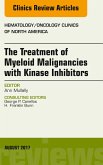 The Treatment of Myeloid Malignancies with Kinase Inhibitors, An Issue of Hematology/Oncology Clinics of North America (eBook, ePUB)