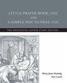 Little Prayer Book, 1522, and A Simple Way to Pray, 1535 (eBook, ePUB)
