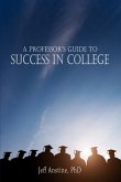 A Professor's Guide to Success in College (eBook, ePUB) A Professor's Guide to Success in College (eBook, ePUB)