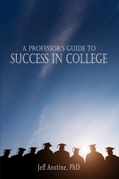 A Professor's Guide to Success in College (eBook, ePUB) - Anstine, Jeff