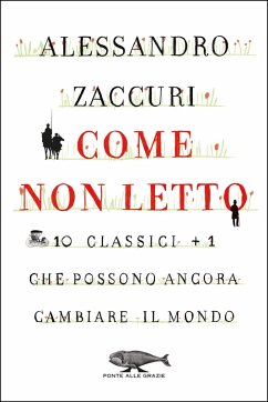 Come non letto: 10 classici più 1 che possono ancora cambiare il mondo Alessandro Zaccuri Author