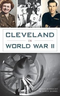 Cleveland in World War II - Banks, James H.; Albrecht, Brian