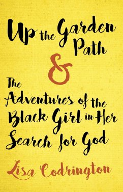 Up the Garden Path & the Adventures of the Black Girl in Her Search for God - Codrington, Lisa