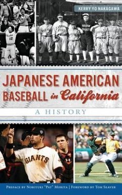 Japanese American Baseball in California: A History - Nakagawa, Kerry Yo