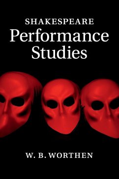 Shakespeare Performance Studies - Worthen, W. B.