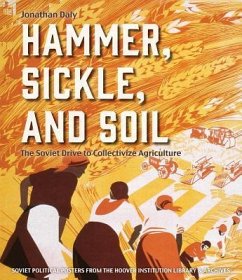 Hammer, Sickle, and Soil: The Soviet Drive to Collectivize Agriculture - Daly, Jonathan