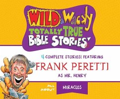 Wild & Wacky Totally True Bible Stories: All about Miracles - Peretti, Frank