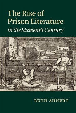 The Rise of Prison Literature in the Sixteenth Century - Ahnert, Ruth