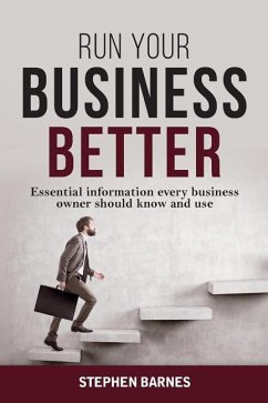 Run Your Business Better: Essential information every business owner should know and use - Barnes, Stephen