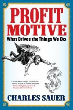 Profit Motive: What Drives the Things We Do - Sauer, Charles