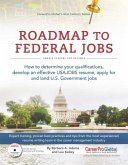 Roadmap to Federal Jobs: How to Determine Your Qualifications, Develop an Effective USAJOBS Resume, Apply for and Land U.S. Government Jobs