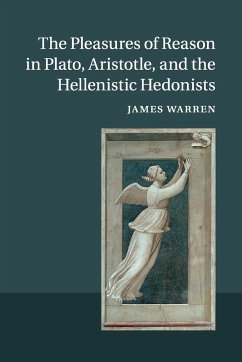 The Pleasures of Reason in Plato, Aristotle, and the Hellenistic Hedonists - Warren, James
