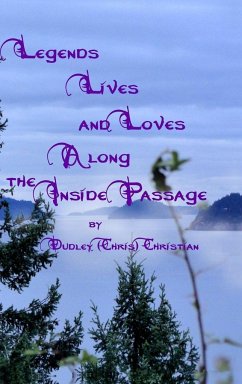 Legends Lives and Loves Along the Inside Passage - Christian, Dudley (Chris)