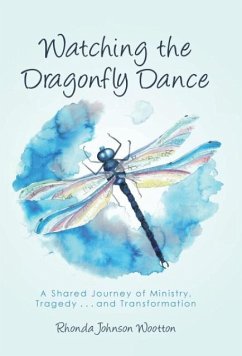 Watching the Dragonfly Dance: A Shared Journey of Ministry, Tragedy . . . and Transformation - Wootton, Rhonda Johnson