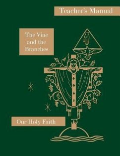 The Vine and the Branches: Teacher's Manual: Our Holy Faith Series - Carmelita, Sister Mary; Loretta, Sister Mary; Barbara Ann, Sister Mary