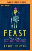 Feast: True Love in and Out of the Kitchen