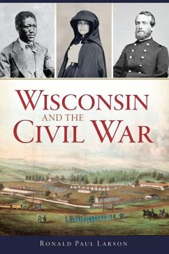 Wisconsin and the Civil War - Larson, Ronald Paul