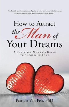 How to Attract the Man of Your Dreams - Pelt, Patricia van