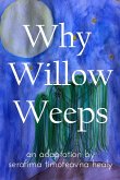 Why Willow Weeps Why Willow Weeps