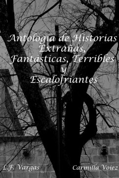 Antolog'a de Historias Extra-as, Fant¿sticas, Terribles y Escalofriantes - Vargas, L. F.; Voiez, Carmilla; Ram'rez Carrillo, Asdr¿bal