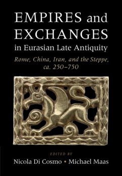 Empires and Exchanges in Eurasian Late Antiquity: Rome, China, Iran, and the Steppe, ca. 250-750 Nicola Di Cosmo Editor