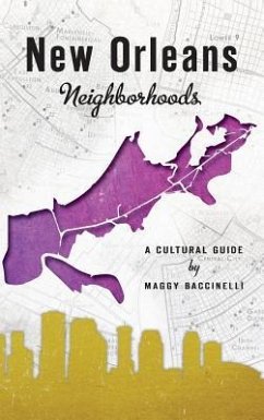 New Orleans Neighborhoods: A Cultural Guide - Baccinelli, Maggy