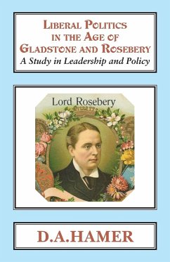 Liberal Politics in the Age of Gladstone and Rosebery - Hamer, D A