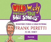 Wild & Wacky Totally True Bible Stories: All about Prayer