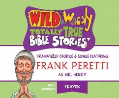 Wild & Wacky Totally True Bible Stories: All about Prayer - Peretti, Frank