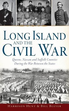 Long Island and the Civil War: Queens, Nassau and Suffolk Counties During the War Between the States - Hunt, Harrison; Bleyer, Bill