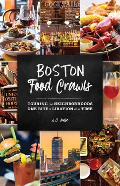 Boston Food Crawls: Touring the Neighborhoods One Bite & Libation at a Time - Louise, J. Q.