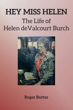 Hey Miss Helen: The Life of Helen deValcourt Burch - Butter, Roger