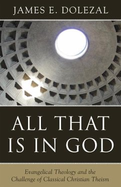 All That Is in God: Evangelical Theology and the Challenge of Classical Christian Theism - Dolezal, James E.