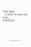 Dear God, I want to know You. Love, A Believer