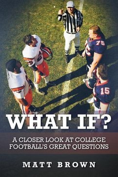 What If?: A closer look at college football's great questions - Brown, Matt