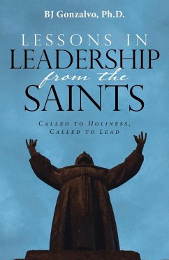 Lessons in Leadership From the Saints - Gonzalvo, Ph. D. Bj