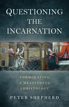 Questioning the Incarnation: Formulating a Meaningful Christology - Shepherd, Peter