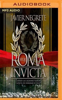 Roma Invicta: Cuando Las Legiones Fueron Capaces de Derribar El Cielo - Negrete, Javier