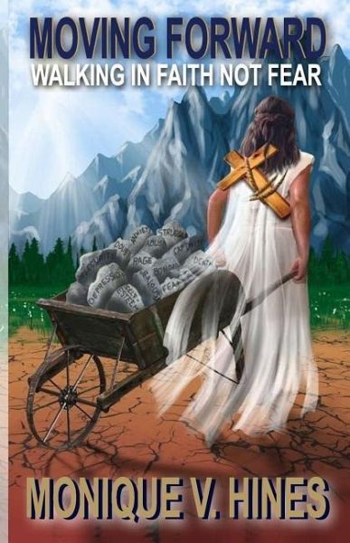 Moving Forward: Walking In Faith Not Fear Moving Forward: Walking In Faith Not Fear
