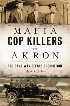 Mafia Cop Killers in Akron: The Gang War Before Prohibition - Price, Mark J.