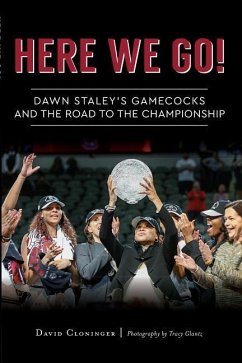 Here We Go!: Dawn Staley's Gamecocks and the Road to the Championship - Cloninger, David