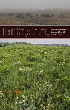 Heart Stays Country: Meditations from the Southern Flint Hills - Lantz, Gary