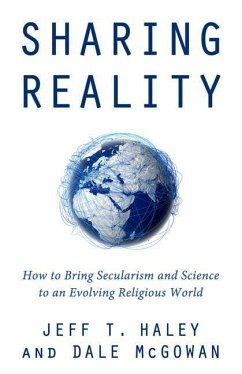 Sharing Reality: How to Bring Secularism and Science to an Evolving Religious World - Haley, Jeff T.; Mcgowan, Dale