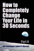 How to Completely Change Your Life in 30 Seconds - Part II
