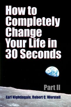 How to Completely Change Your Life in 30 Seconds - Part II - Worstell, Robert C.; Nightingale, Earl